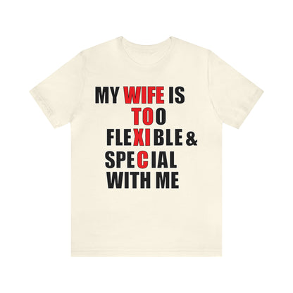 My wife is toxic-flexible & special T-Shirt