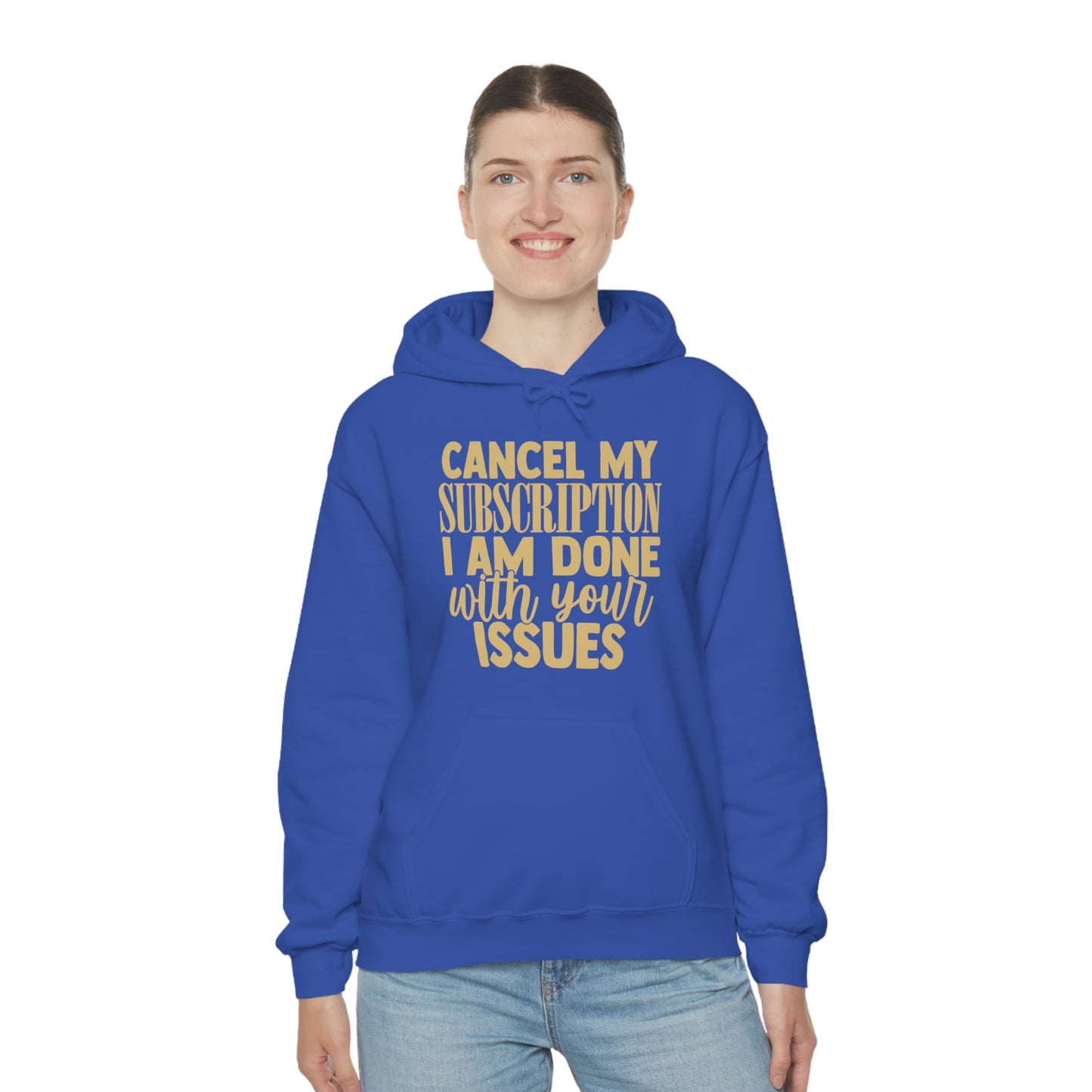 Cancel My Subscription I am Done with Your Issues Hoodie