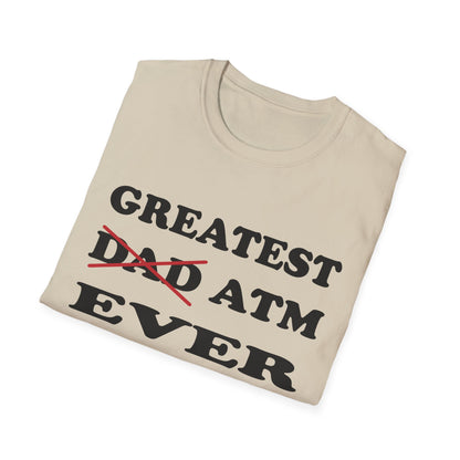 Greatest ATM ever Dad T-Shirt