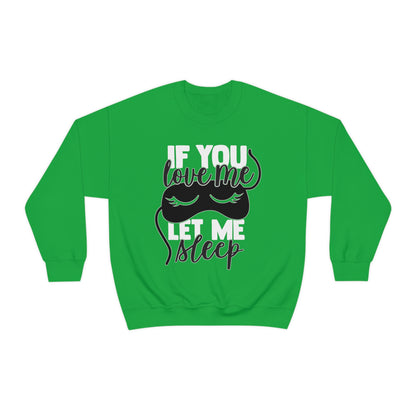 If You Love Me Let Me Sleep Crewneck Sweatshirt