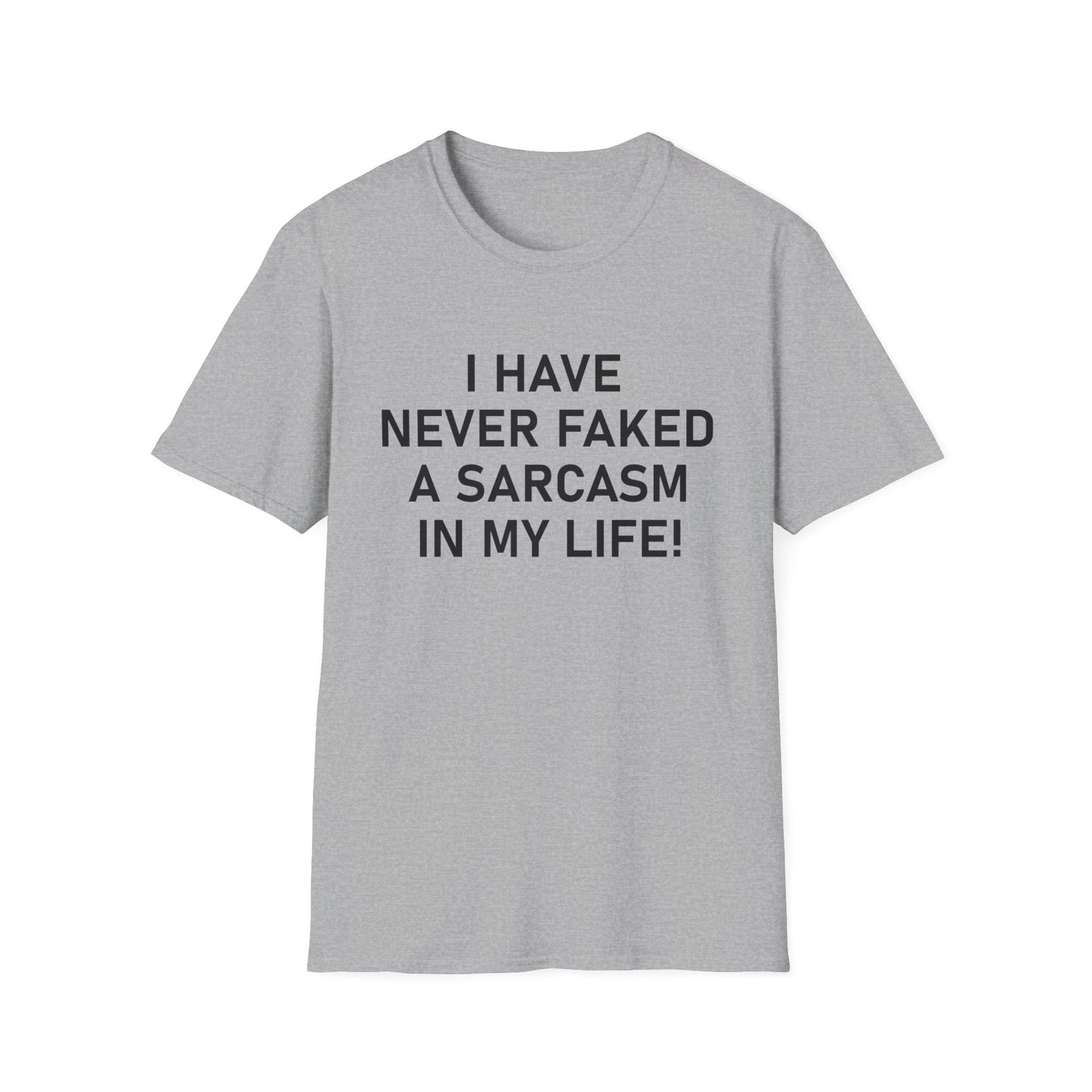 I have never faked a sarcasm T-Shirt