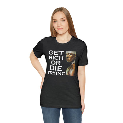 Get rich or die trying T-Shirt