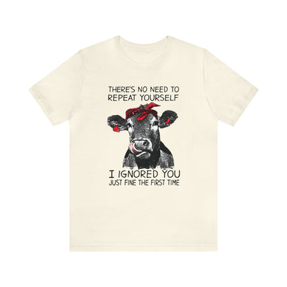 Don't repeat yourself I Ignored you the first time T-Shirt