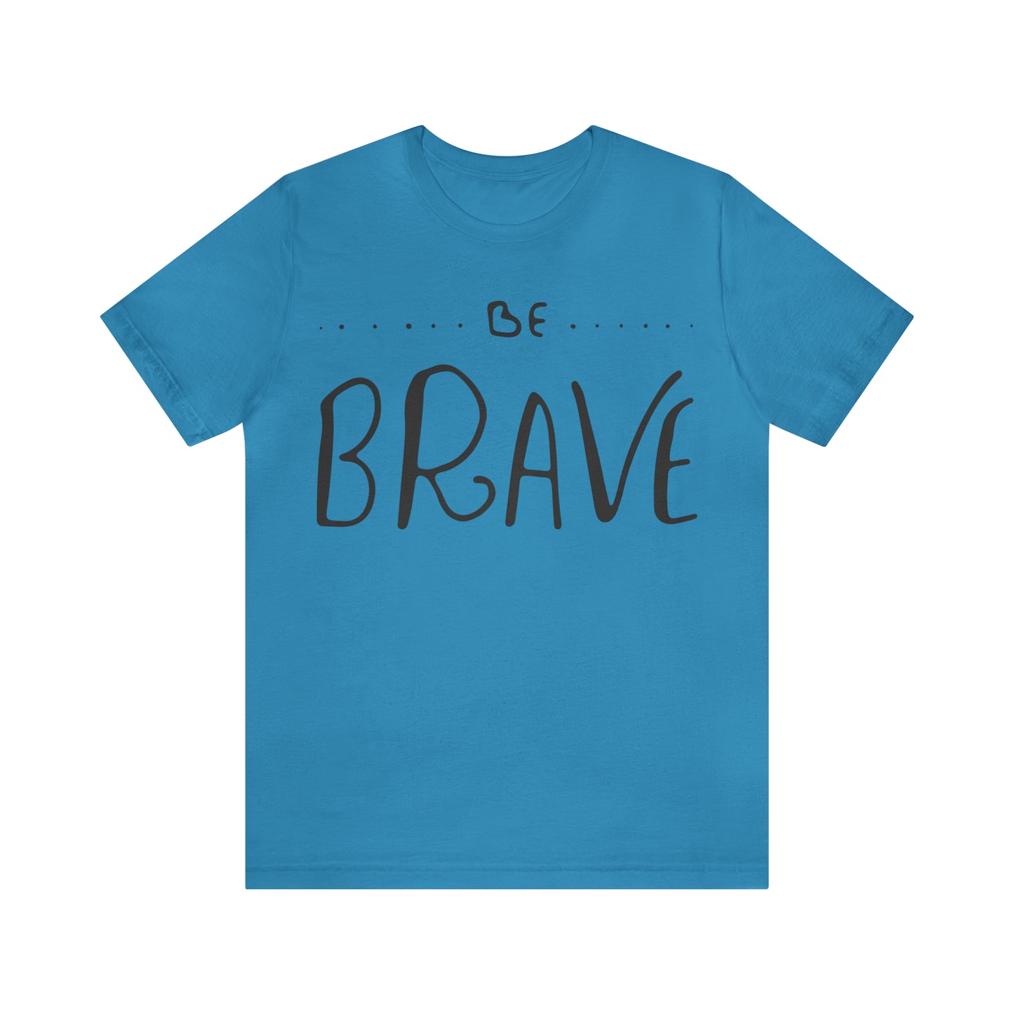 Be Brave T-Shirt