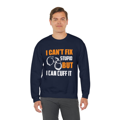 I can't fix stupid but I can cuff it Crewneck Sweatshirt