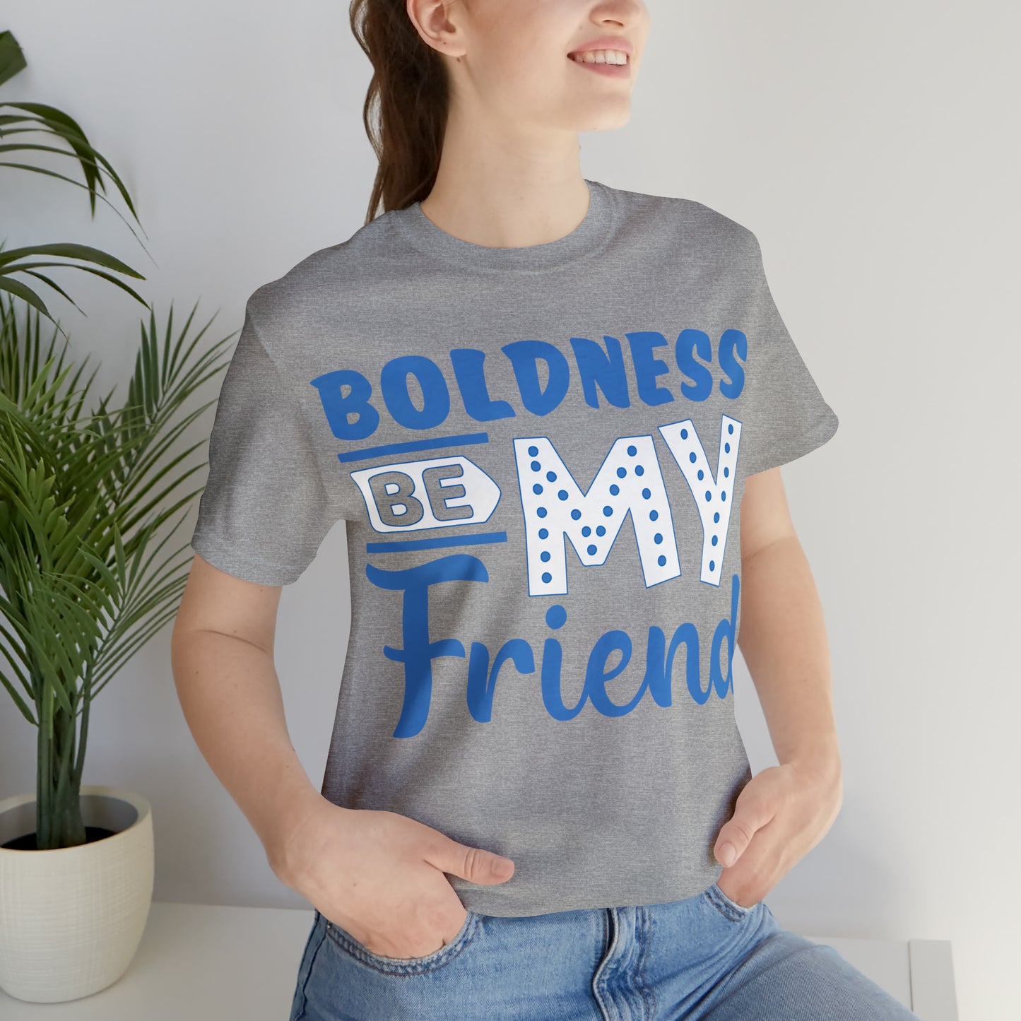 Boldness Be My Friend T-Shirt