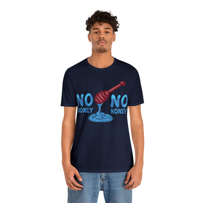 No money _ No honey T-Shirt