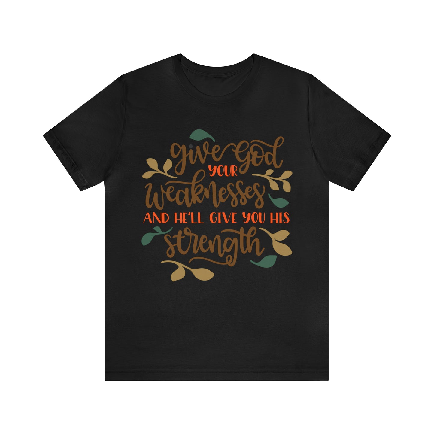 Give_god_your_weakness T-Shirt