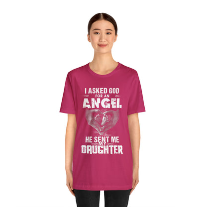 Asked for an Angel God send my Daughter T-Shirt