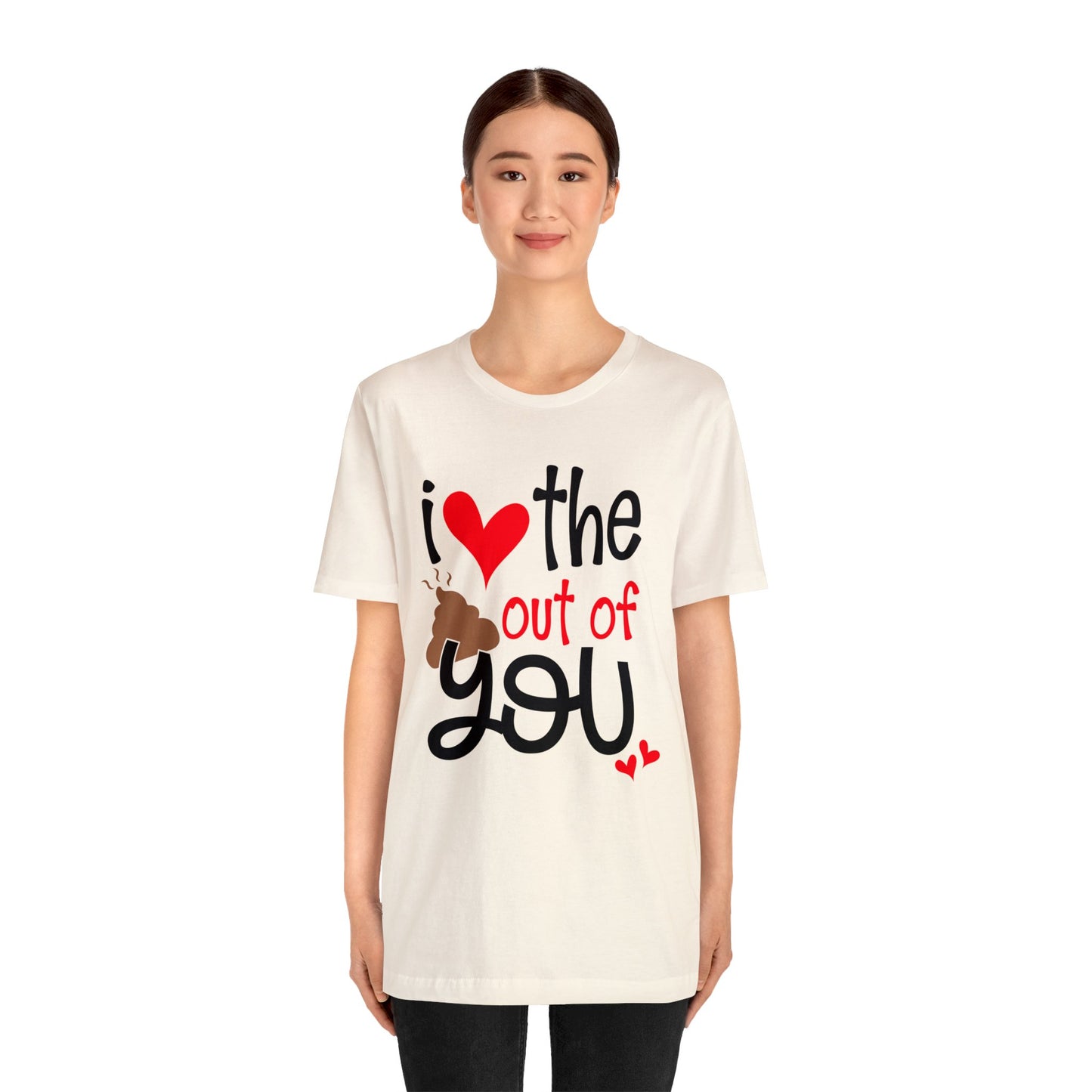 Love the Sxxx out of you T-Shirt