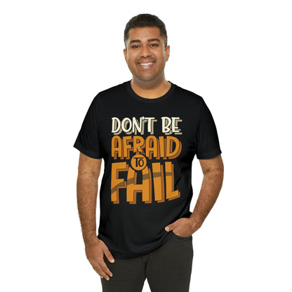 Don't Be Afraid to Fail T-Shirt