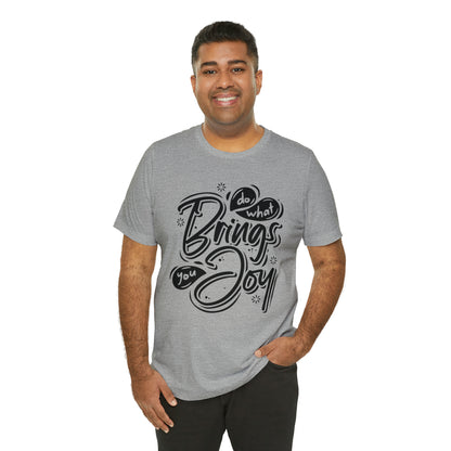 Do what brings you Joy T-Shirt