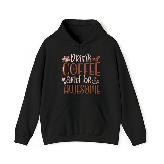 Drink Coffee and Be Awesome Hoodie