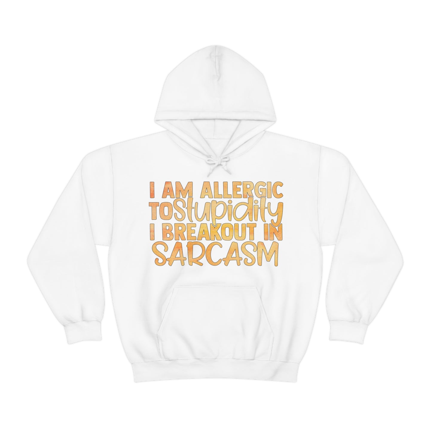 I Am Allergic To Stupidity I Brake Out in Sarcasm Hoodie