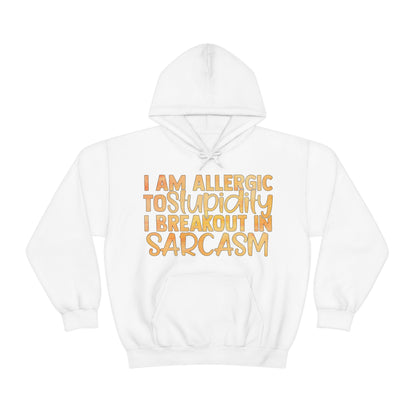 I Am Allergic To Stupidity I Brake Out in Sarcasm Hoodie