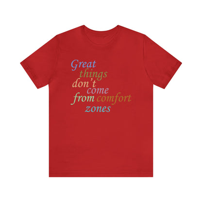 Great things don't come from comfort zone T-Shirt