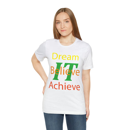 Dream It Believe It Achieve It T-Shirt