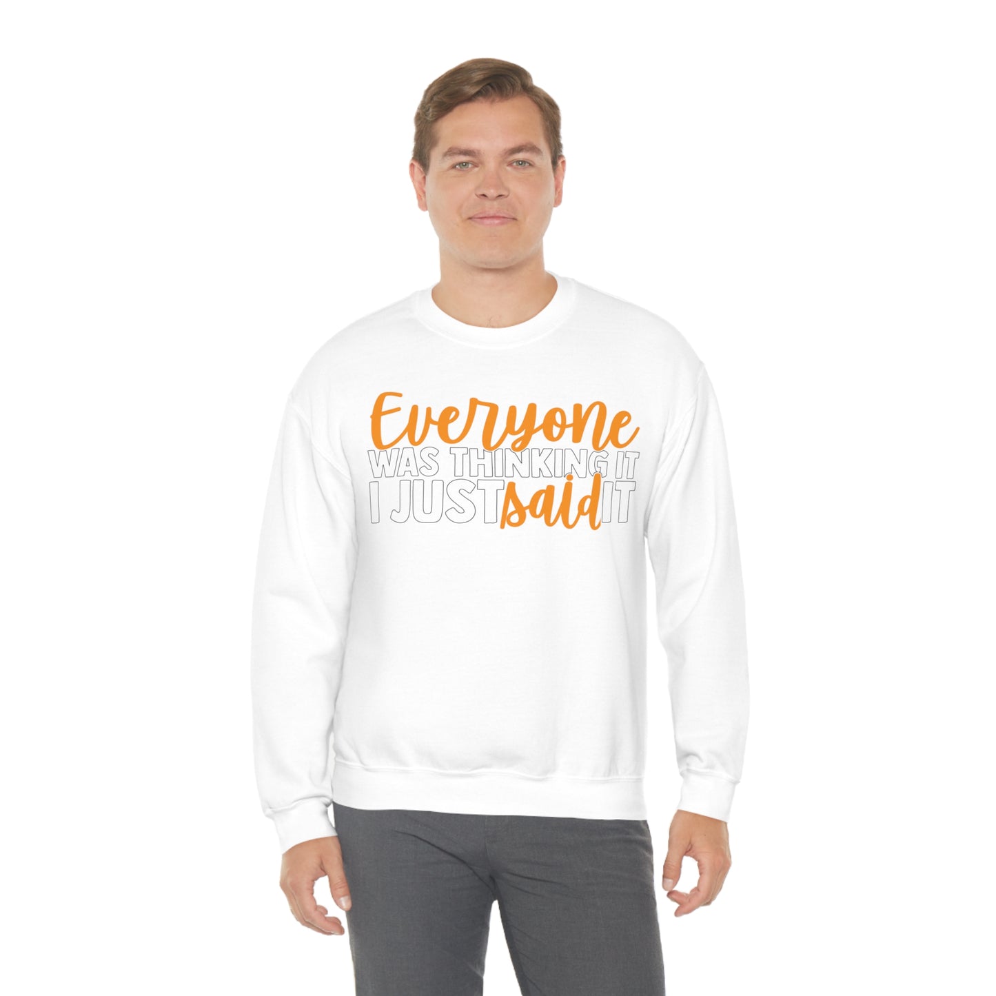 Everyone was Thinking It I Just Said It Crewneck Sweatshirt