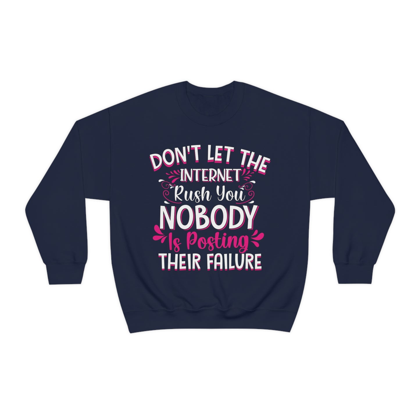 Don't Let the Internet Rush You Nobody Is Posting Their Failure Crewneck Sweatshirt