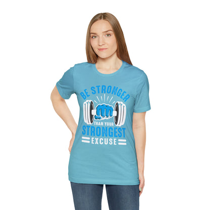 Be Stronger Than Your Strongest Excuse T-Shirt