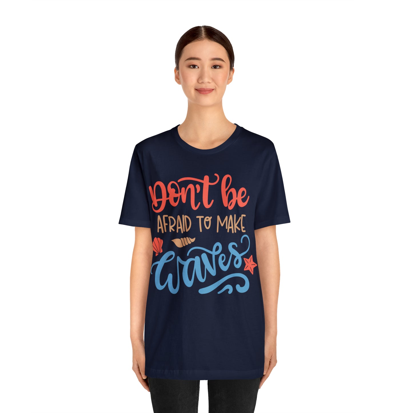 Dont_be_afraid_to_make_waves T-Shirt