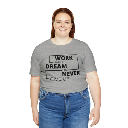 Work hard Dream big never give up T-Shirt