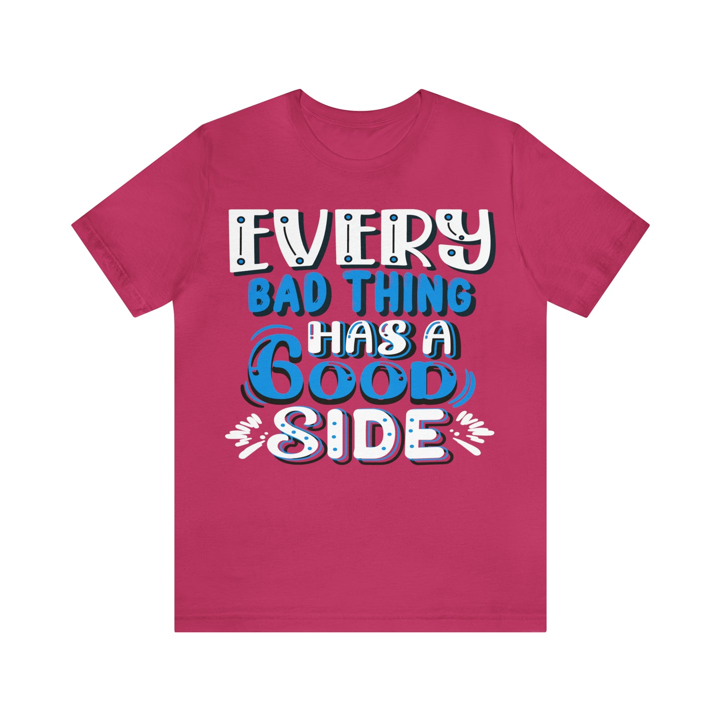 Every Bad Thing Has A Good Side T-Shirt