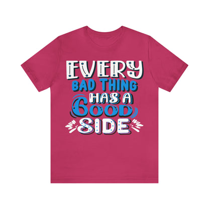 Every Bad Thing Has A Good Side T-Shirt