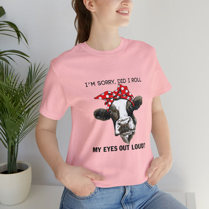 Did I roll my eyes out loud T-Shirt