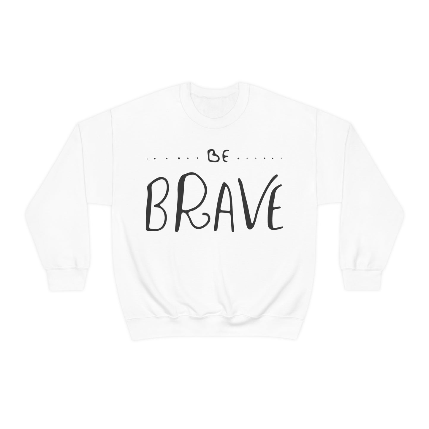 Be Brave Crewneck Sweatshirt