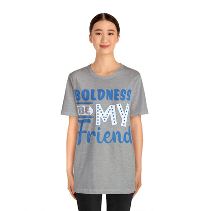 Boldness Be My Friend T-Shirt