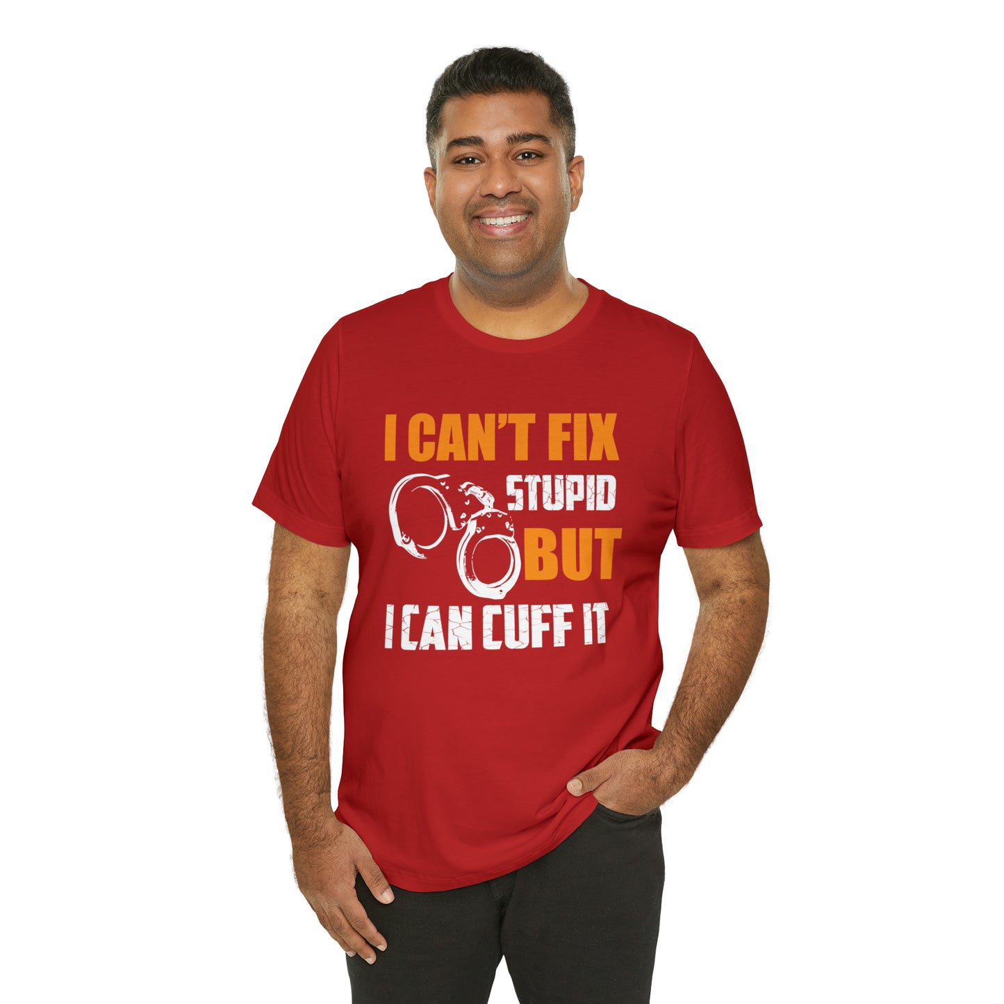 I can't fix stupid but I can cuff it T-Shirt