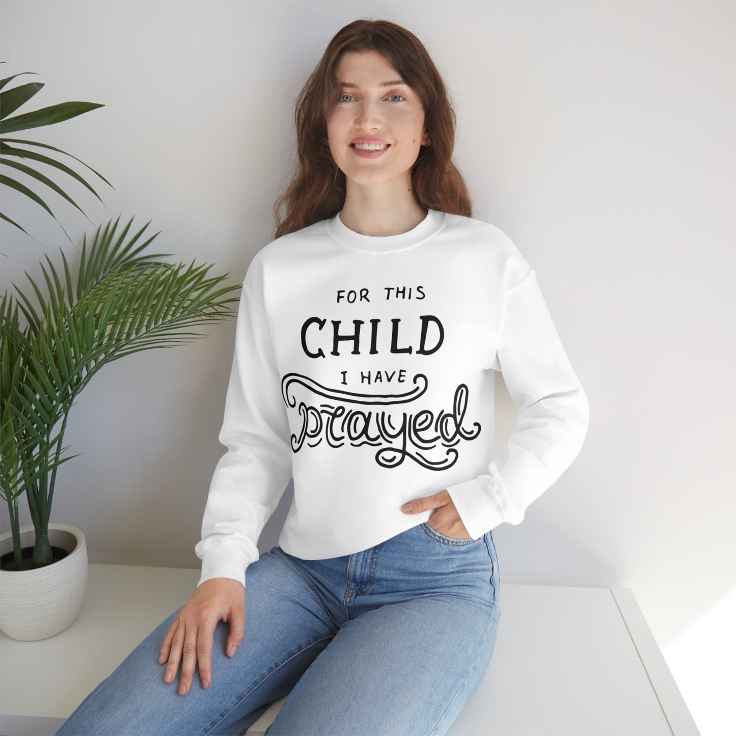 For this child I've prayed Crewneck Sweatshirt