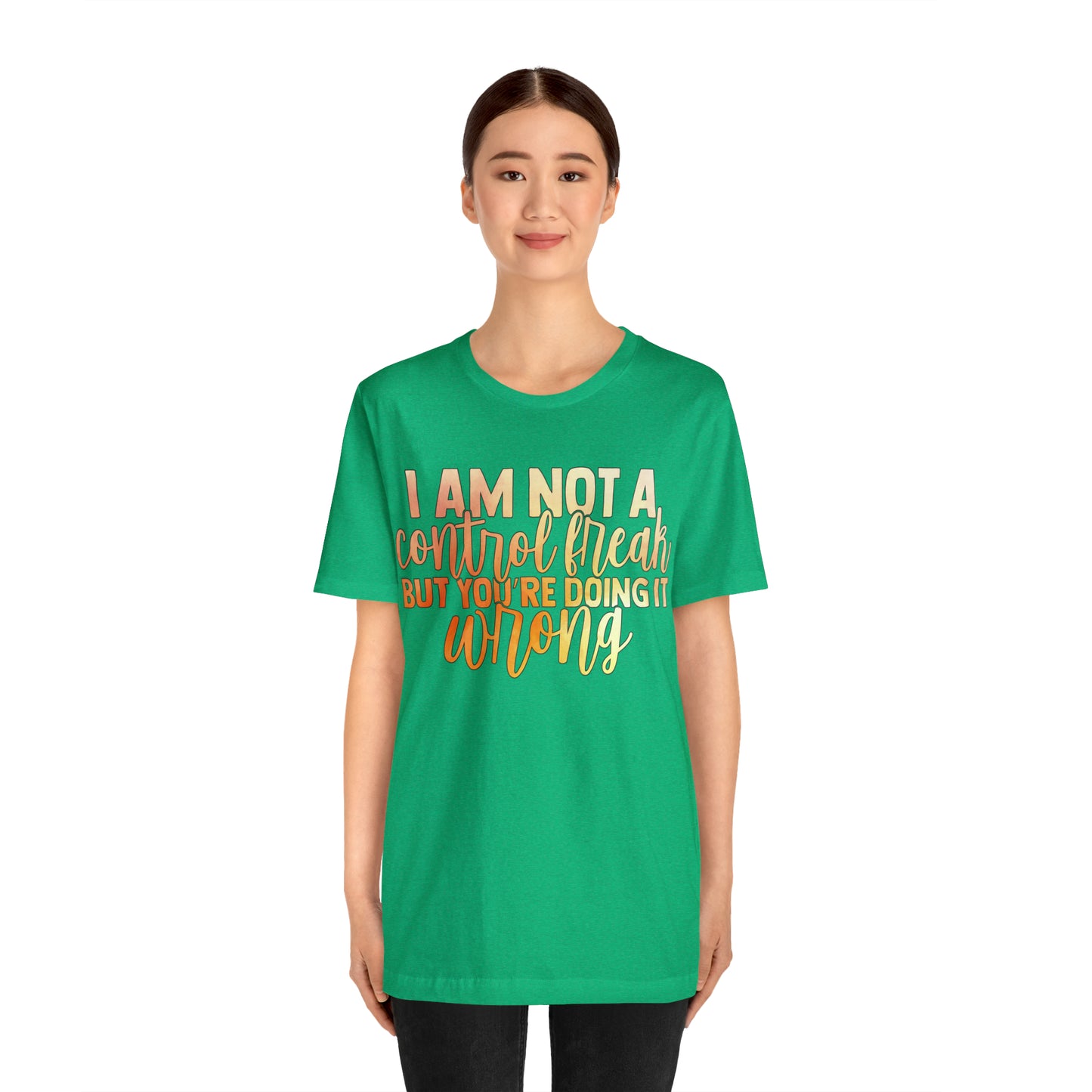 I Am Not A Control Freak But You're Doing It Wrong T-Shirt