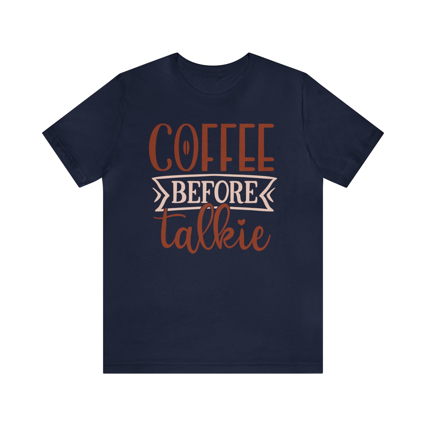 Coffee Before Talkie T-Shirt