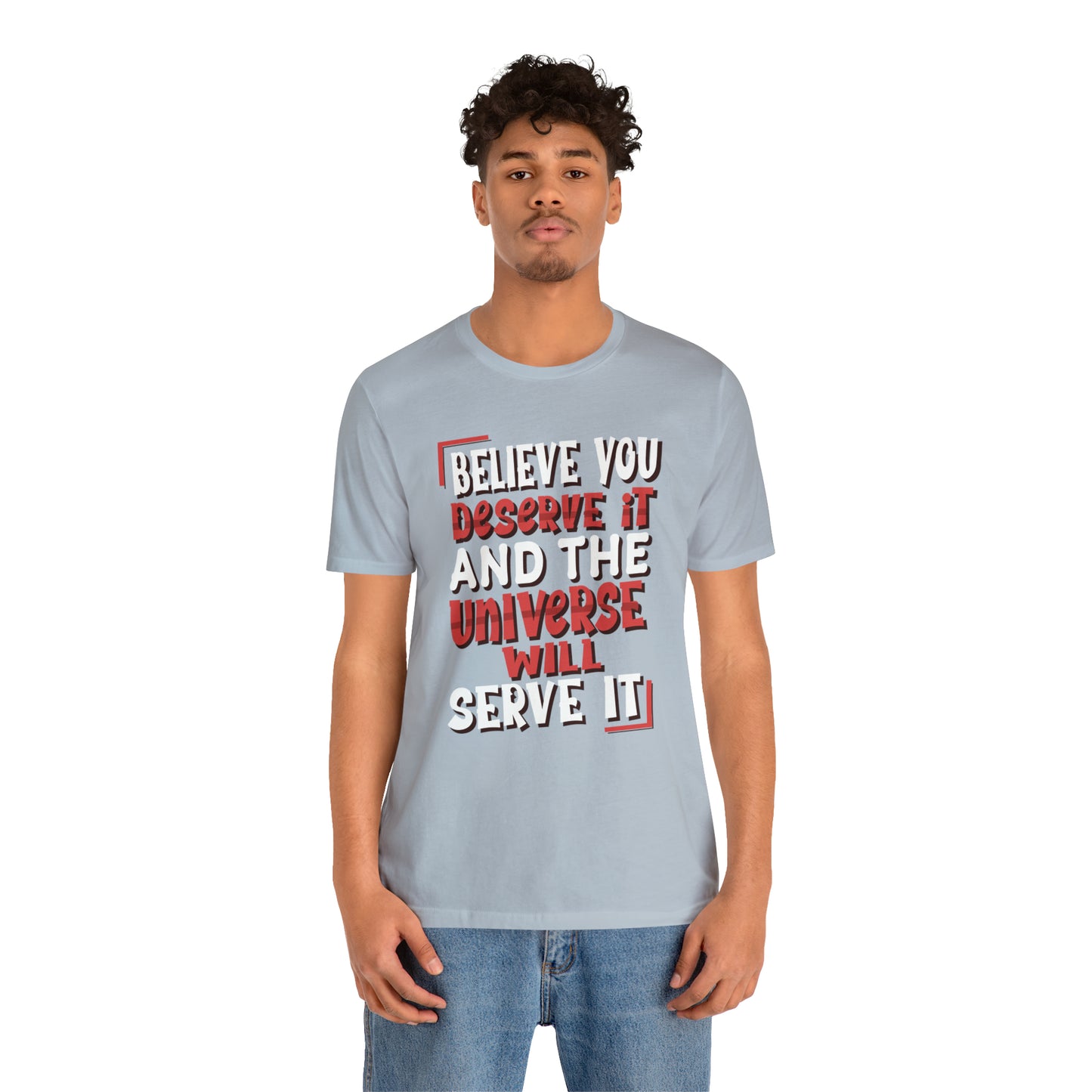 Believe You Deserve it T-Shirt