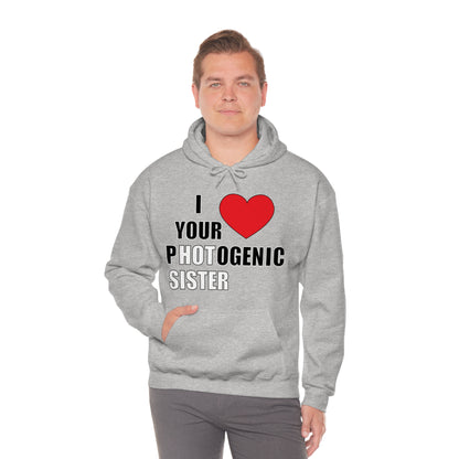 I love your pHOTogenic sister Hoodie