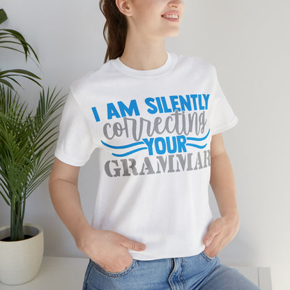 I Am Silently Correcting Your Grammar T-Shirt