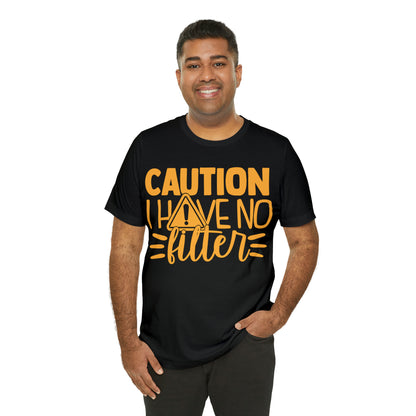 Caution I Have No Filter T-Shirt