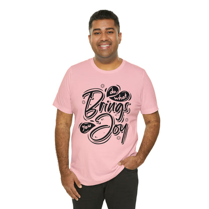 Do what brings you Joy T-Shirt