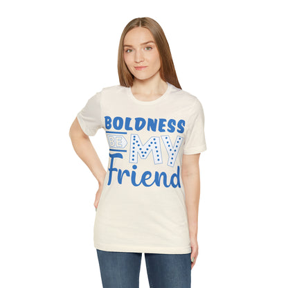 Boldness Be My Friend T-Shirt