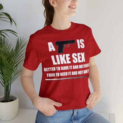 A Gun is Like Sex T-Shirt