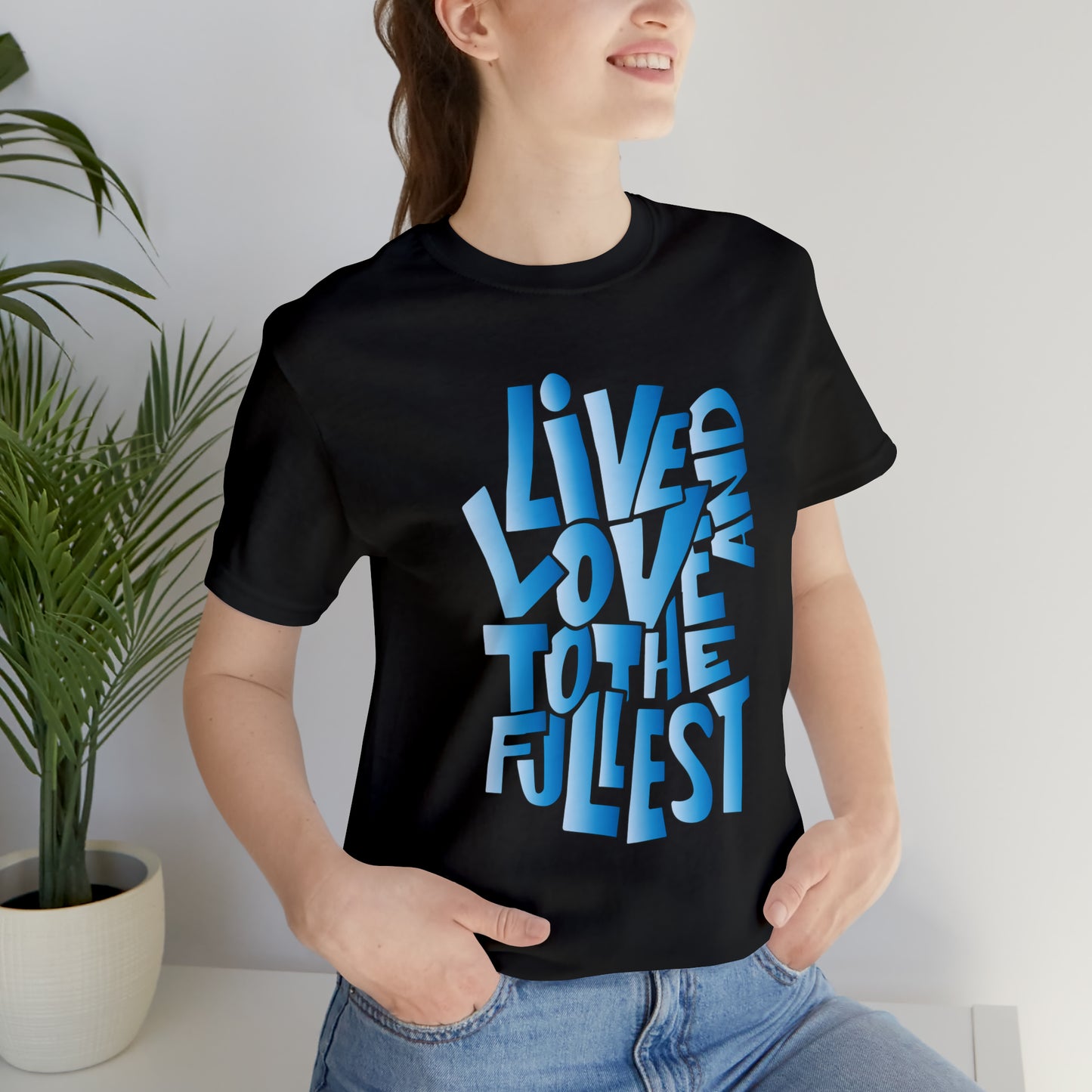 Live and love to the fullest 3 T-Shirt