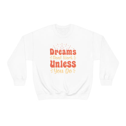 Dreams Don't Work Unless You Do Crewneck Sweatshirt