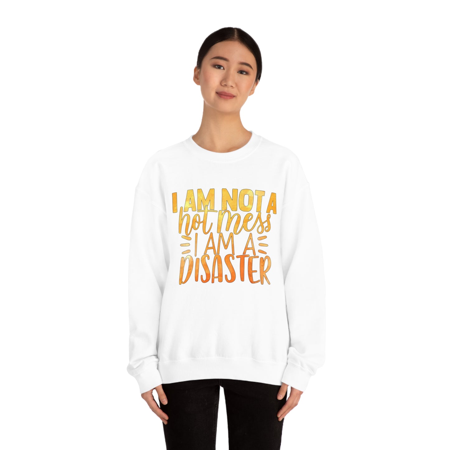 I Am Not A Hot Mess I Am A Disaster Crewneck Sweatshirt