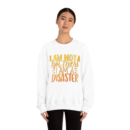 I Am Not A Hot Mess I Am A Disaster Crewneck Sweatshirt