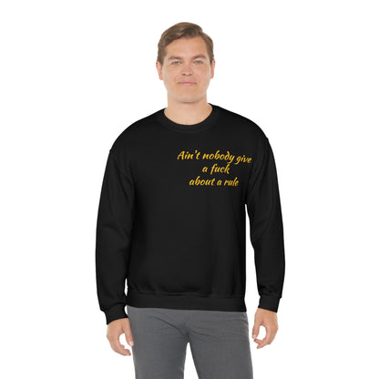 Ain't Nobody Give a F*ck about a Rule Crewneck Sweatshirt