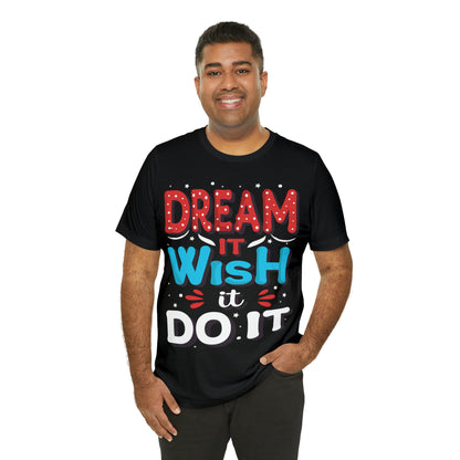 Dream It Wish It Do It T-Shirt