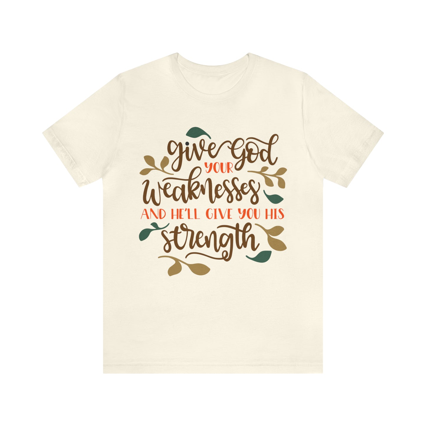 Give_god_your_weakness T-Shirt