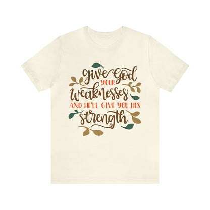 Give_god_your_weakness T-Shirt